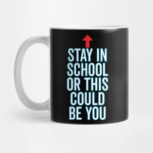 Stay In School Or This Could Be You Mug